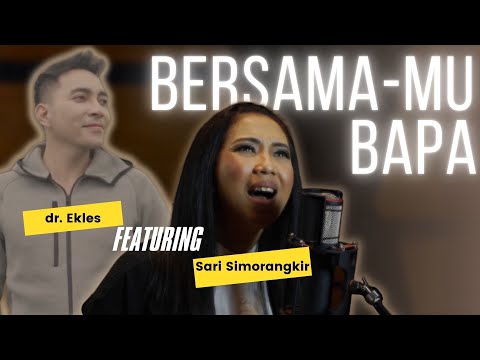 BersamaMu Bapa - dr Ekles feat Sari Simorangkir [Official Music Video]