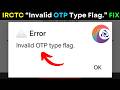 IRCTC OTP Error Fix 🔥 Invalid OTP Type Flag Problem Solved | Railway App Login Issue 2026