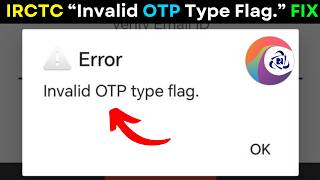 IRCTC OTP Error Fix 🔥 Invalid OTP Type Flag Problem Solved | Railway App Login Issue 2026