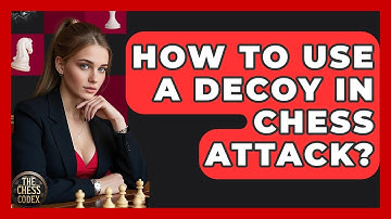How To Use A Decoy In Chess Attack? - The Chess Codex