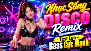 Nhạc Sống Disco Remix Test Loa Bass Cực Mạnh - Liên Khúc Sôi Động Hay Nhất 2026