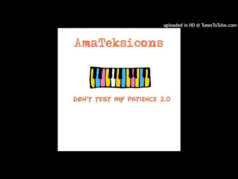 AmaTeksicons - Don't Test My Patience 2.0