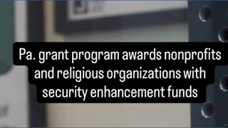 Pa. grant program awards nonprofits and religious organizations with security enhancement funding