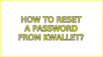 Ubuntu: How to reset a password from kwallet? (4 Solutions!!)