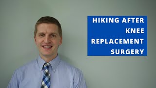 Return to Hiking / Backpacking After Knee Replacement Surgery