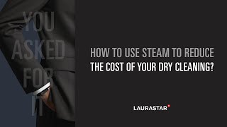 How to use steam to reduce the cost of your dry cleaning? – You asked for it, by Laurastar