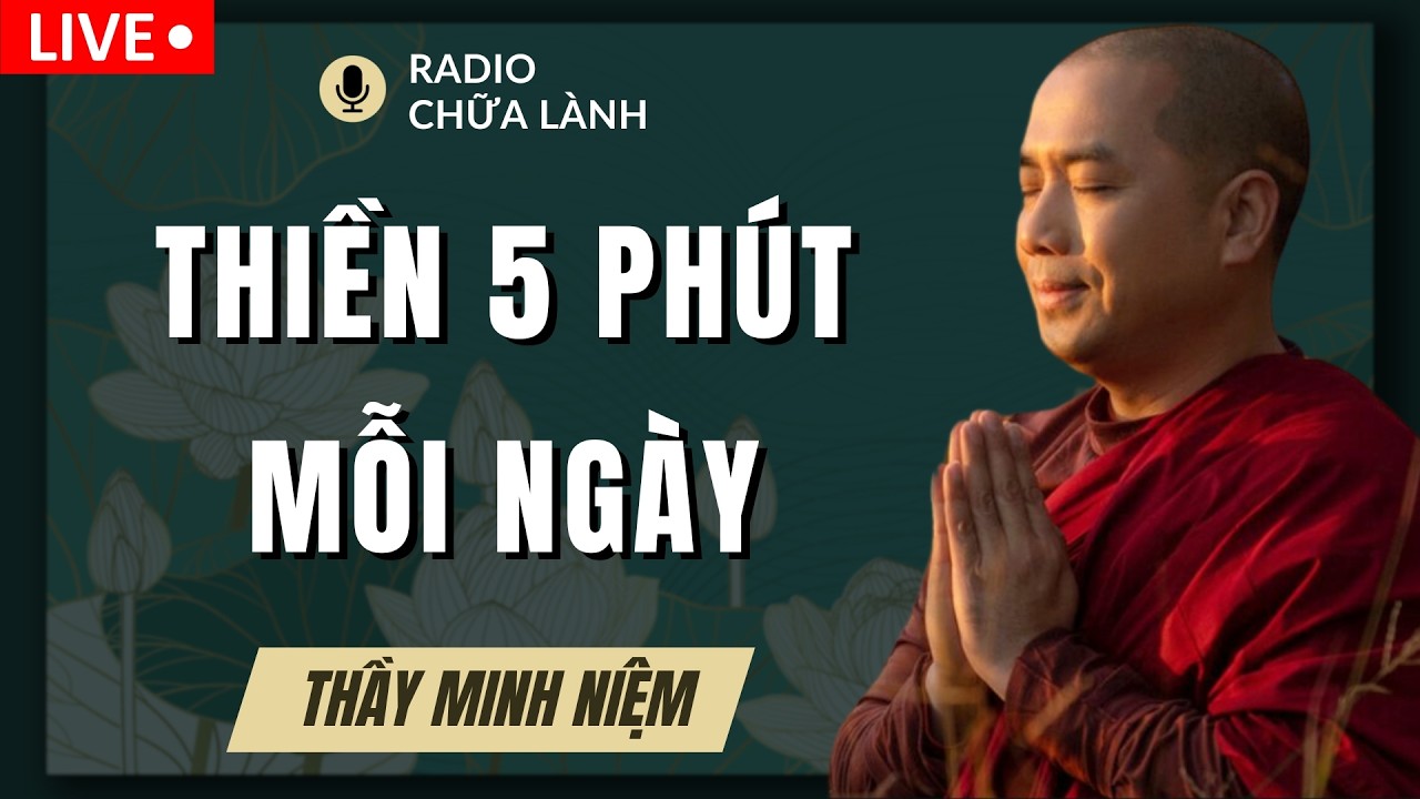 Thầy Minh Niệm - THIỀN 5 PHÚT Mỗi Ngày, Ai Cũng Làm Được (ÍT NHƯNG RẤT HIỆU QUẢ) | Radio Chữa Lành