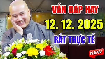 Vấn Đáp Đặc Biệt Hay "CÂU HỎI THỰC TẾ" Đăng Ngày 11. 12. 2025 - Thầy Thích Pháp Hòa #2025
