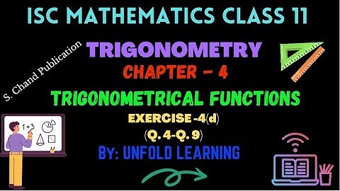 Trigonometry | 4. Trigonometrical functions | Exercise 4(d) (Q.4-Q.9) | ISC | Class 11