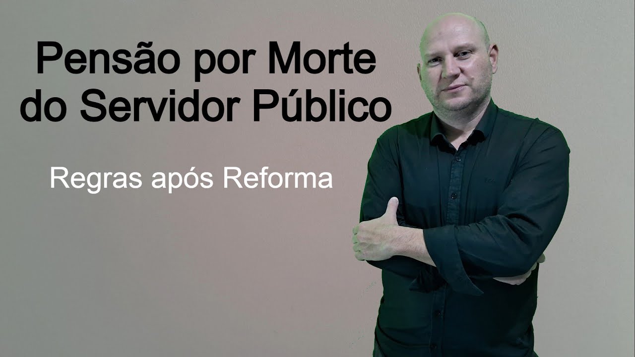 Pensão por Morte do Servidor Público - como ficou após reforma.
