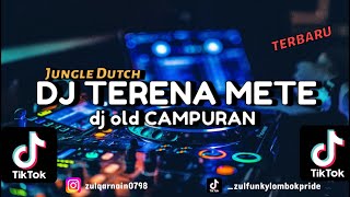 DJ TERENA METE || DJ OLD CAMPURAN || JUNGLE DUTCH || TERBARU @ZullFvnkyRMX