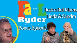 The Paul Ryder Tapes - Bonus Episode 3 - The Rock n Roll Mums, Linda and Sandra