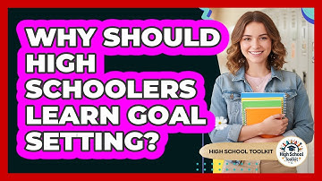 Why Should High Schoolers Learn Goal Setting?