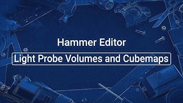 Source 2 101 - Hammer Crash Course #8 : Light Probe Volumes and Cubemaps! (tutorial)