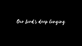 Our Lord's deep longing chords