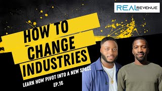 How To Change Industries | Real Revenue Ep. 16