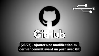 (23/27) - Ajouter une modification au dernier commit avant un push avec Git