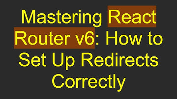 Mastering React Router v6: How to Set Up Redirects Correctly