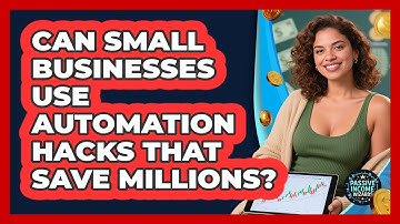 Can Small Businesses Use Automation Hacks That Save Millions? - Passive Income Wizards