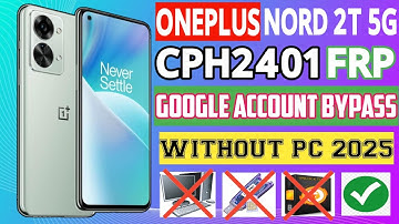 NORD 2T 5G FRP BYPASS / CPH2401 FRP BYPASS / NORD 2T 5G ANDROID 14 FRP BYPASS / NORD 2T 5G FRP 2025