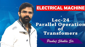 Lec 24 Parallel Operation of Transformer (Important Points)