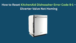 How to Reset KitchenAid Dishwasher Error Code 9-1 – Diverter Valve Not Homing