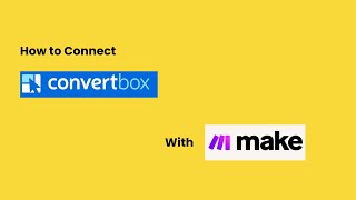 ConvertBox Tutorial: Connect Make.com with ConvertBox API Method