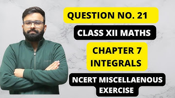 Question No. - 21 I NCERT Miscellaneous Chapter 7 Integrals Class 12th Mathematics