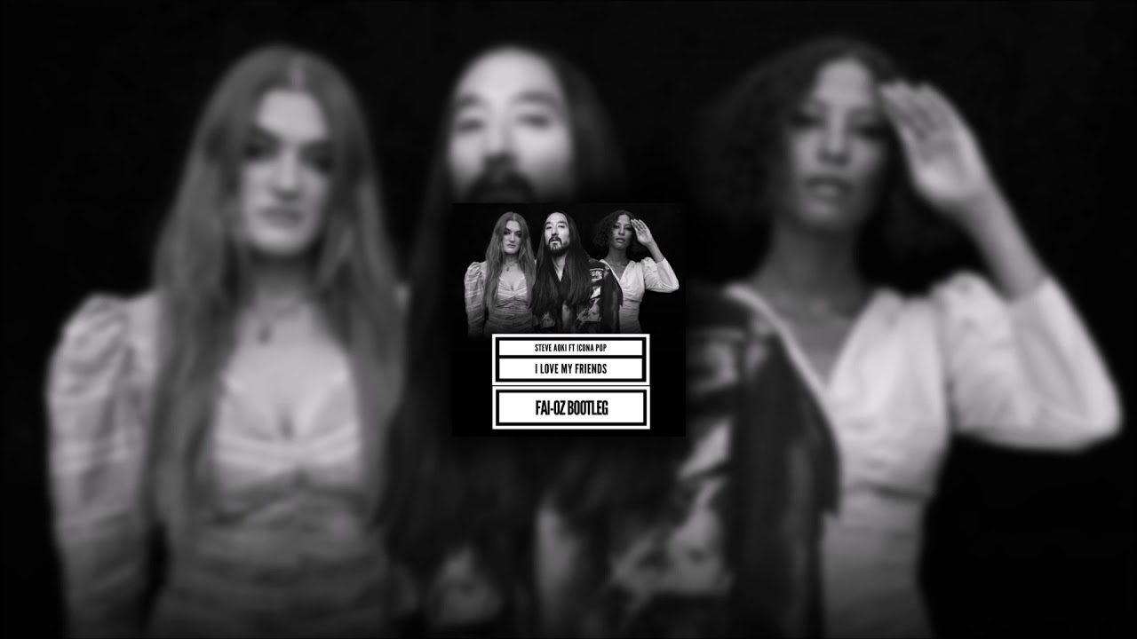 Steve Aoki ft Icona Pop - I Love My Friends (FAI - OZ Bootleg) (Bass ...