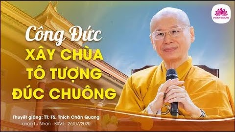 Công Đức Xây Chùa Tô Tượng Đúc Chuông - TT TS THÍCH CHÂN QUANG