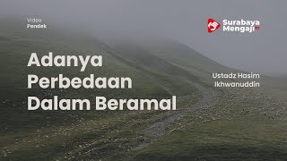 Adanya Perbedaan Dalam Beramal - Ustadz Hasim Ikhwanuddin