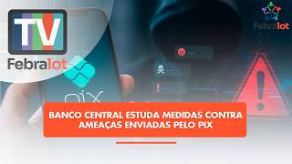 Banco Central estuda medidas contra ameaças enviadas pelo Pix | #TVFEBRALOT