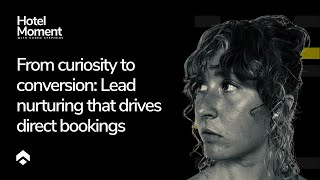 From curiosity to conversion: Lead nurturing that drives direct bookings
