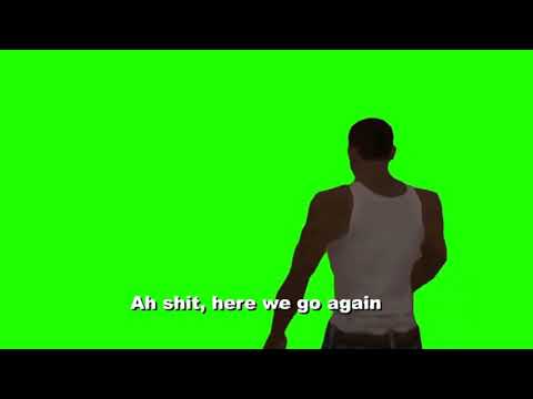 CJ “ah sh*t here we go again” green screen (gta San Andreas)