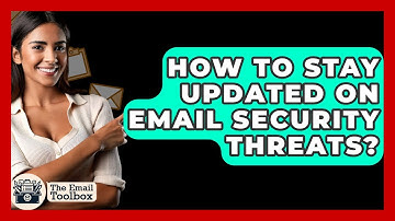How To Stay Updated On Email Security Threats? - TheEmailToolbox.com
