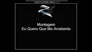 Montagem - Eu Quero Que Me Arrebenta