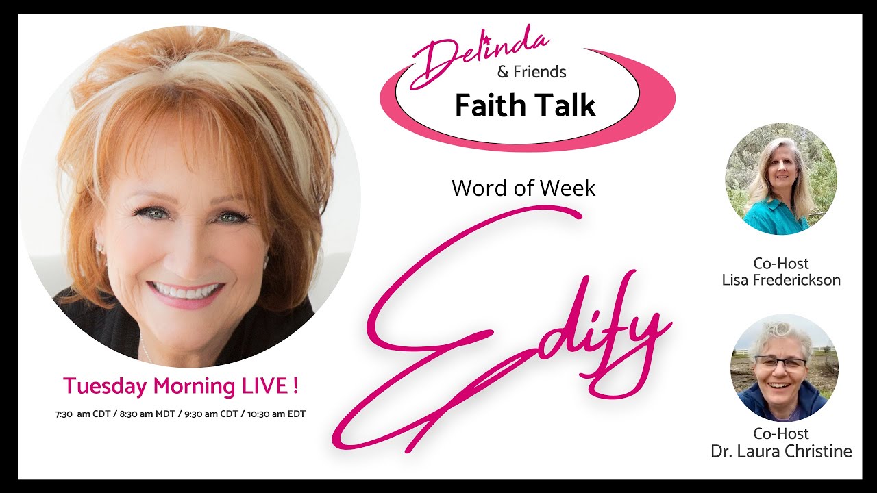 How to EDIFY others. Faith Talk with Delinda & Friends June 28-22 - YouTube