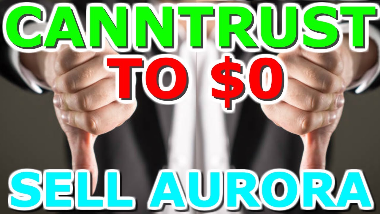 Is Canntrust Heading To $0 ? Down 22% Today - Should I Sell Aurora ? ACB,TRST,CTST Stock News 2019