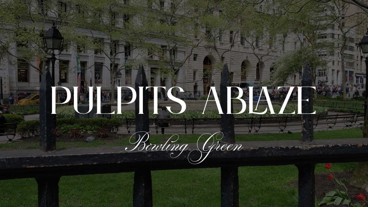 Pulpits Ablaze: Bowling Green, Manhattan, New York