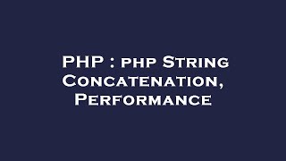 PHP : php String Concatenation, Performance