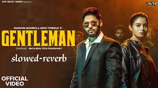 Masoom Sharma Gentleman Slowed -Reverb Song