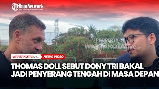 Thomas Doll Sebut Dony Tri Bakal jadi Penyerang Tengah di Masa Depan