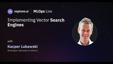 Implementing Vector Search Engines With Kacper Lukawski