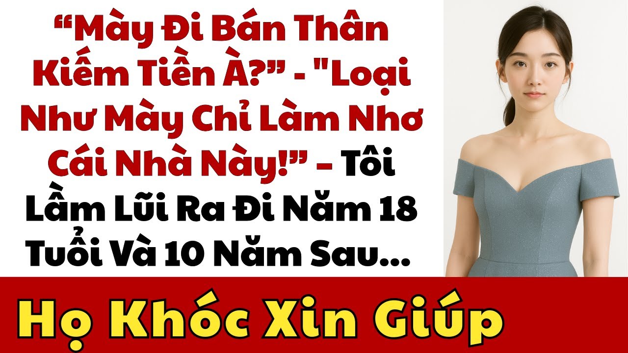 18 Tuổi, Con Mẹ Kế Vu Cho Tôi Là Gái “Bán Rẻ Nhân Phẩm”. Bố Đuổi Tôi Đi, 10 Năm Sau Họ Khóc Hối Hận.