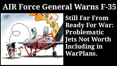 AIR Force General Warns F-35 Still Far  From Ready For War: Problematic Jets Not Worth Including...