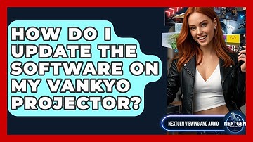 How Do I Update The Software On My Vankyo Projector? - NextGen Viewing and Audio
