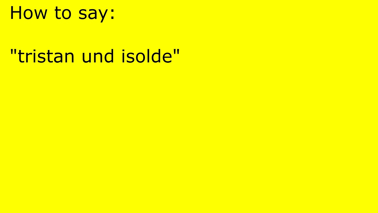 How To Pronounce Tristan Und Isolde YouTube