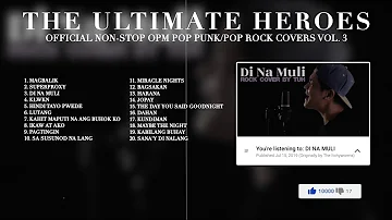 The Ultimate Heroes NONSTOP OPM Pop Punk/Pop Rock Covers Vol. 3 (Official Playlist)