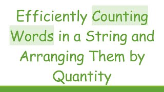 Efficiently Counting Words in a String and Arranging Them by Quantity Net Worth