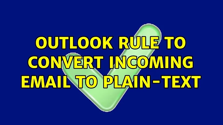 outlook rule to convert incoming email to plain-text (4 Solutions!!)